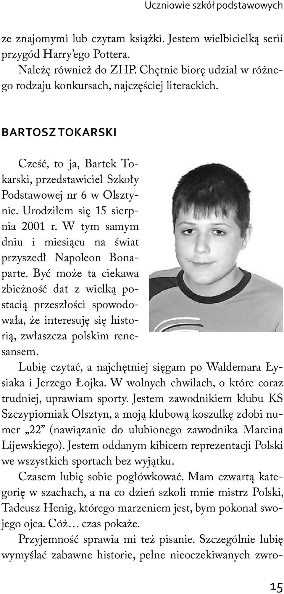 Urodziłem się 15 sierpnia 2001 r. W tym samym dniu i miesiącu na świat przyszedł Napoleon Bonaparte.