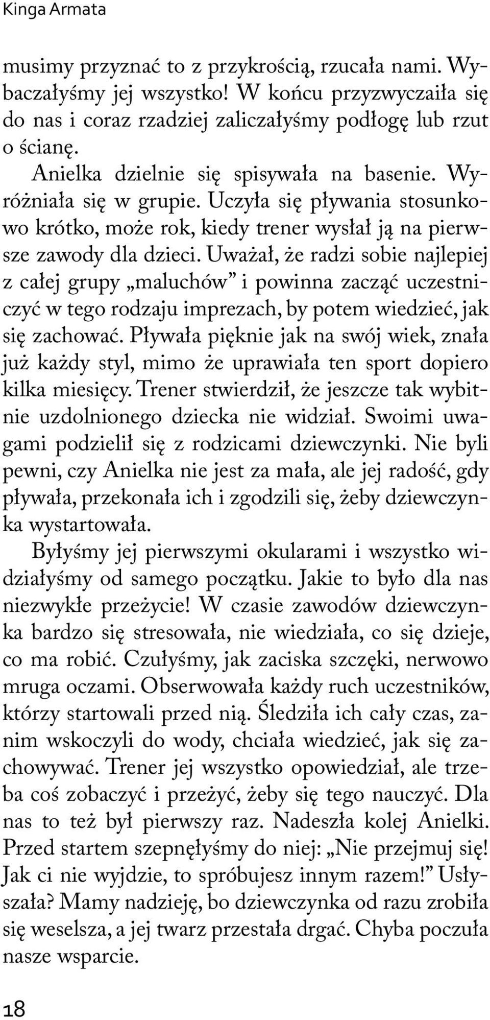 Uważał, że radzi sobie najlepiej z całej grupy maluchów i powinna zacząć uczestniczyć w tego rodzaju imprezach, by potem wiedzieć, jak się zachować.