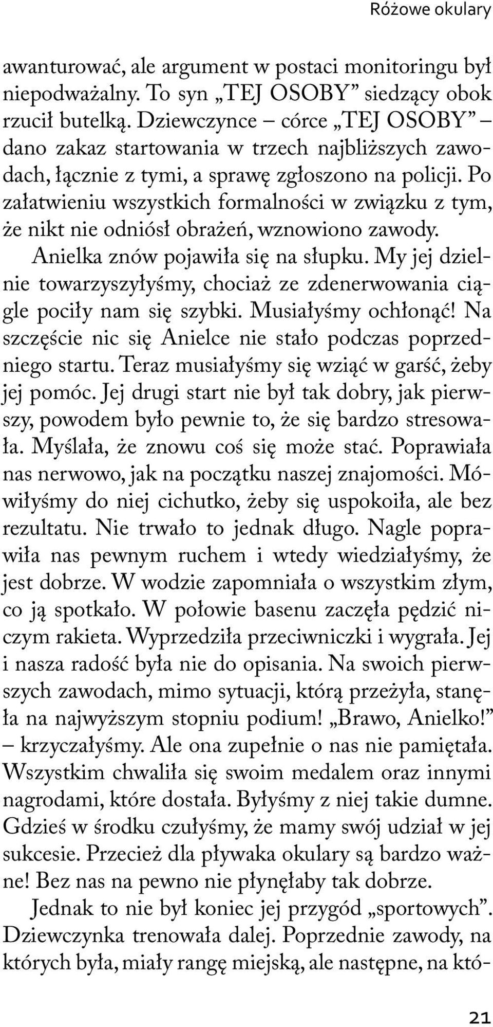 Po załatwieniu wszystkich formalności w związku z tym, że nikt nie odniósł obrażeń, wznowiono zawody. Anielka znów pojawiła się na słupku.