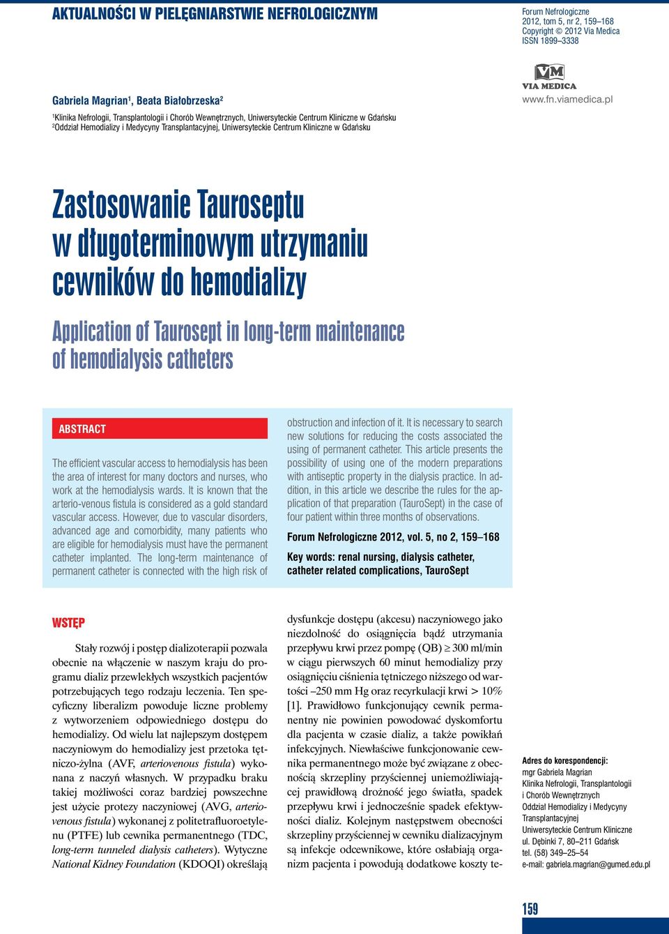 Gdańsku Zastosowanie Tauroseptu w długoterminowym utrzymaniu cewników do hemodializy Application of Taurosept in long-term maintenance of hemodialysis catheters ABSTRACT The efficient vascular access