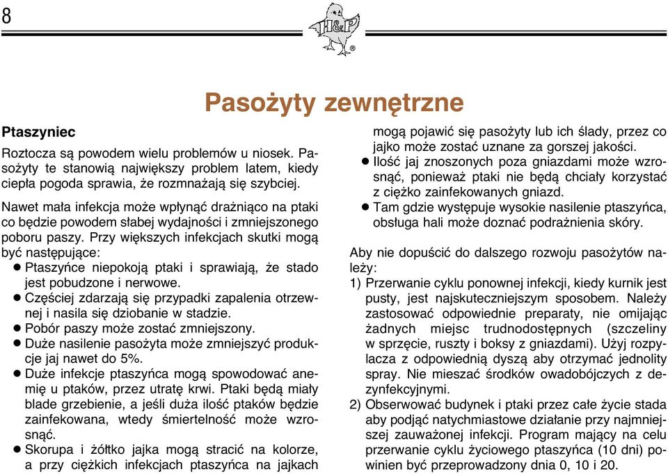 Przy wi kszych infekcjach skutki mogà byç nast pujàce: Ptaszyƒce niepokojà ptaki i sprawiajà, e stado jest pobudzone i nerwowe.