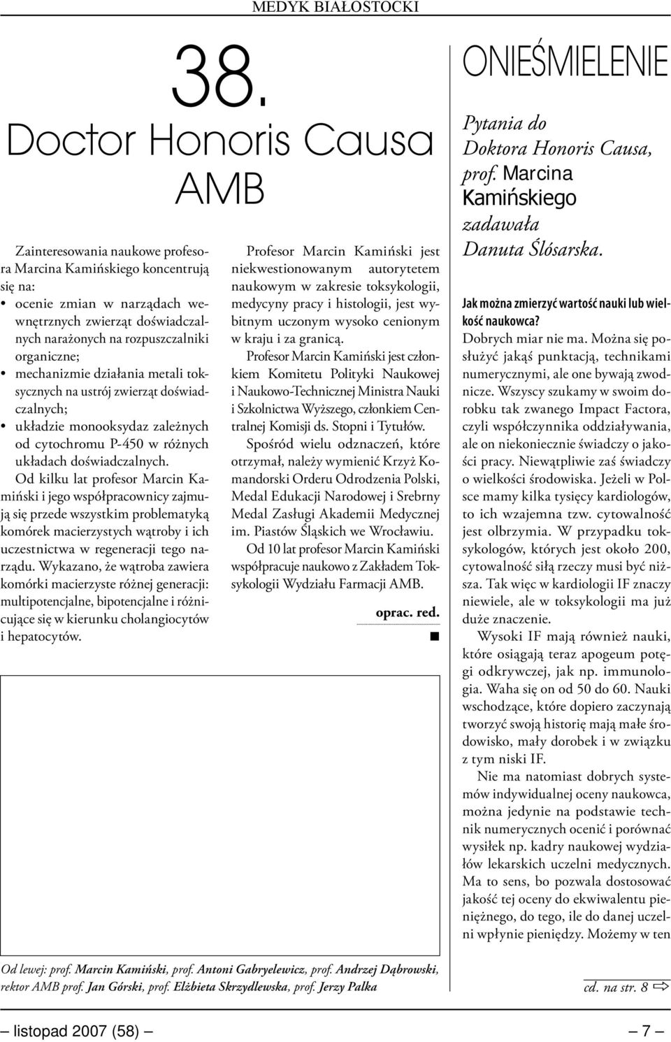 Od kilku lat profesor Marcin Kamiński i jego współpracownicy zajmują się przede wszystkim problematyką komórek macierzystych wątroby i ich uczestnictwa w regeneracji tego narządu.