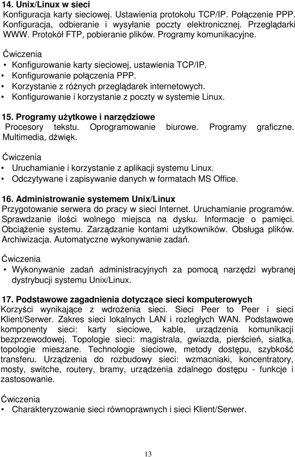 Konfigurowanie i korzystanie z poczty w systemie Linux. 15. Programy uŝytkowe i narzędziowe Procesory tekstu. Oprogramowanie biurowe. Programy graficzne. Multimedia, dźwięk.