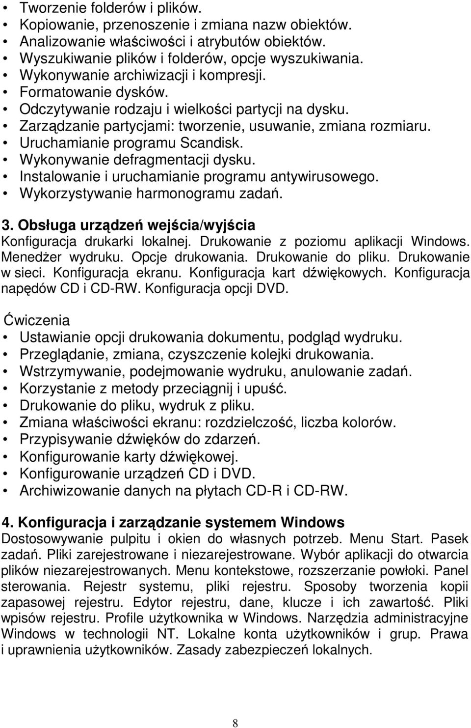 Uruchamianie programu Scandisk. Wykonywanie defragmentacji dysku. Instalowanie i uruchamianie programu antywirusowego. Wykorzystywanie harmonogramu zadań. 3.