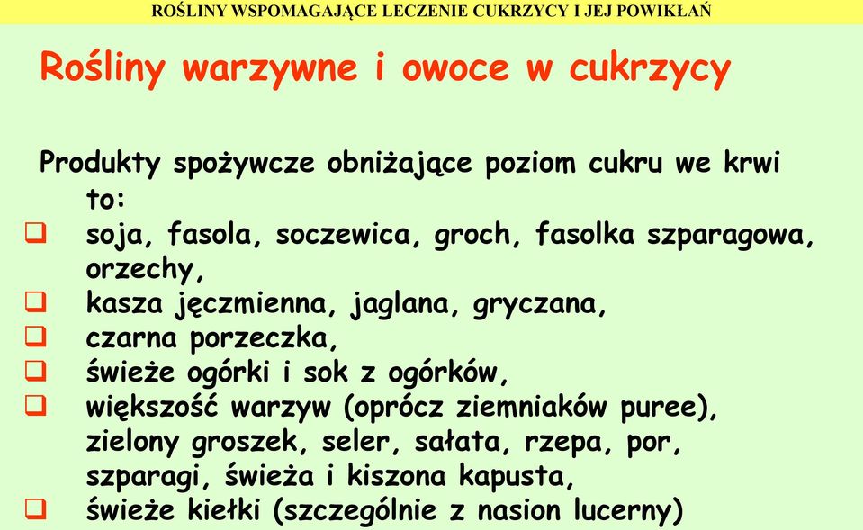 porzeczka, świeże ogórki i sok z ogórków, większość warzyw (oprócz ziemniaków puree), zielony