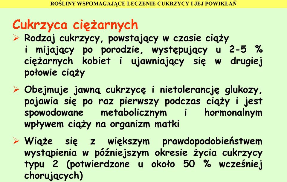 pierwszy podczas ciąży i jest spowodowane metabolicznym i hormonalnym wpływem ciąży na organizm matki Wiąże się z