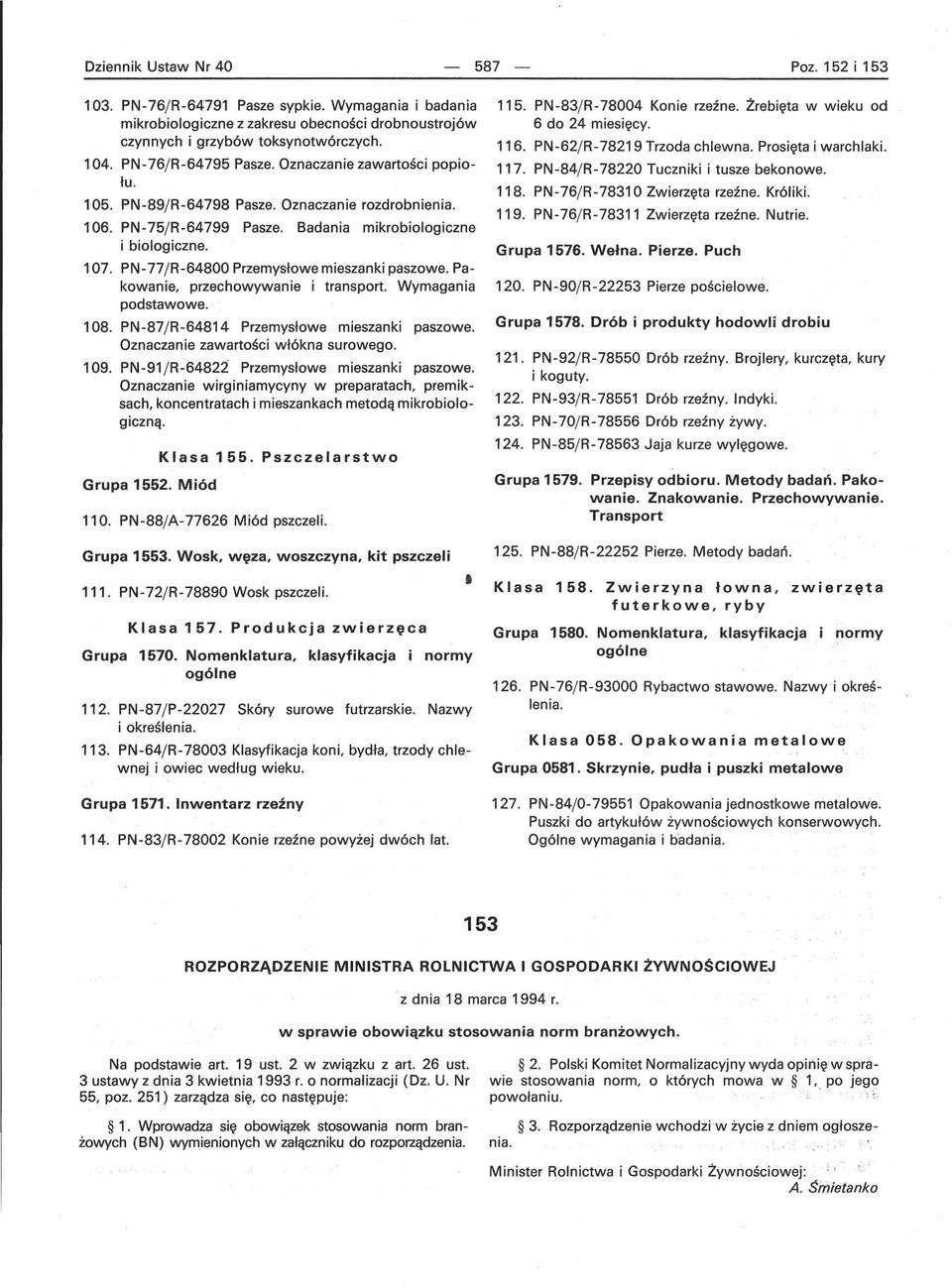 PN -77j R-64800 Przemysłowe mieszanki paszowe. Pakowanie, przechowywanie i transport. Wymagania podstawowe. 108. PN-87j R-64814 Przemysłowe mieszanki paszowe. Oznaczanie zawartości włókna surowego.