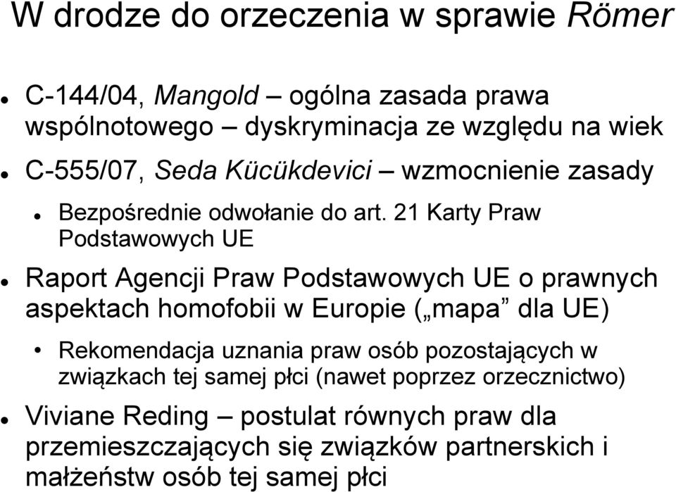 21 Karty Praw Podstawowych UE Raport Agencji Praw Podstawowych UE o prawnych aspektach homofobii w Europie ( mapa dla UE) Rekomendacja