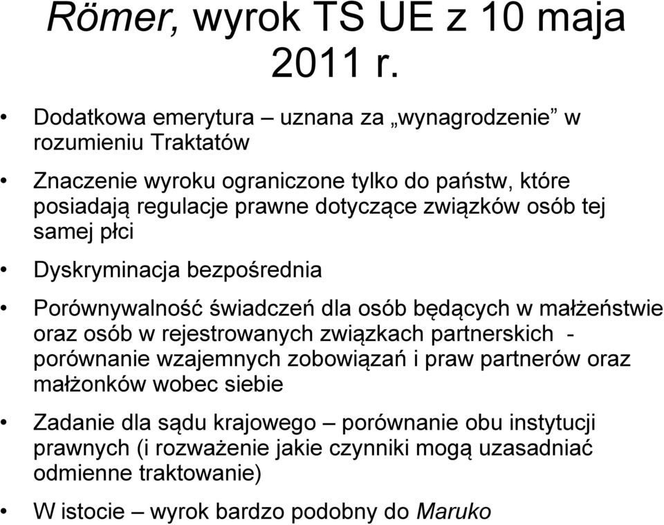 dotyczące związków osób tej samej płci Dyskryminacja bezpośrednia Porównywalność świadczeń dla osób będących w małżeństwie oraz osób w rejestrowanych