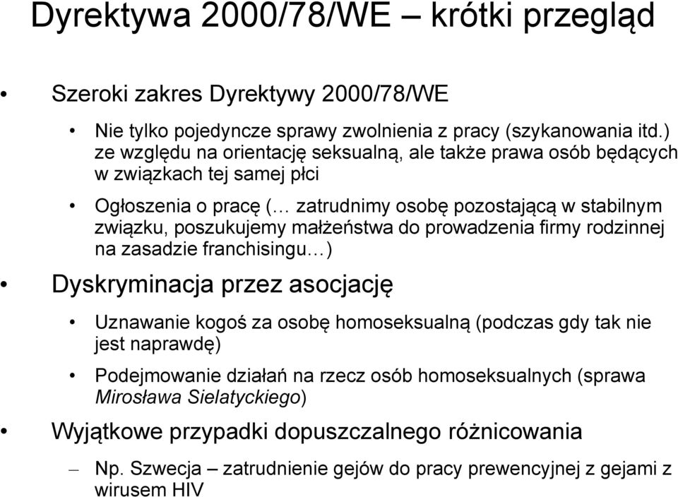 poszukujemy małżeństwa do prowadzenia firmy rodzinnej na zasadzie franchisingu ) Dyskryminacja przez asocjację Uznawanie kogoś za osobę homoseksualną (podczas gdy tak nie