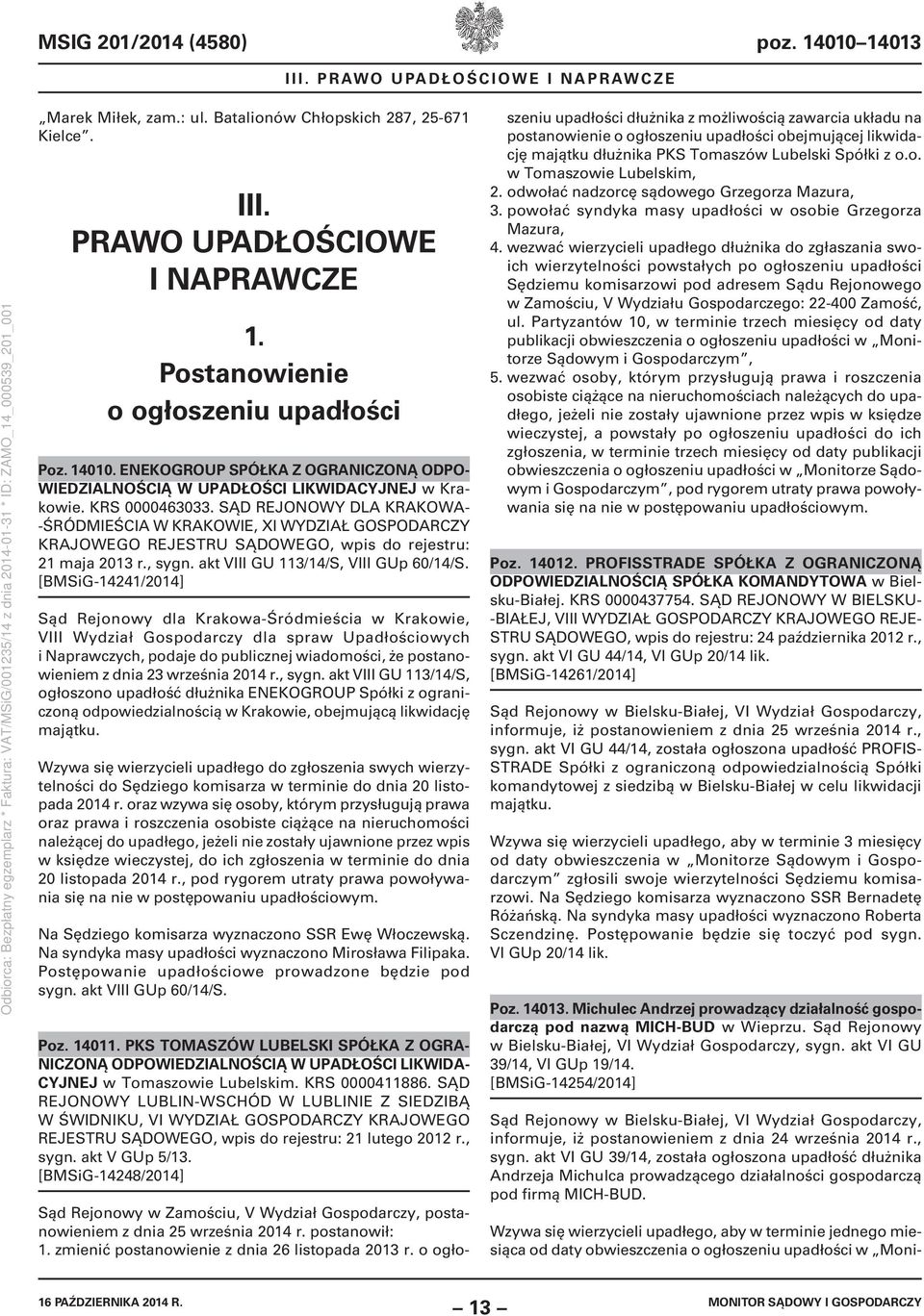 [BMSiG-14241/2014] Sąd Rejonowy dla Krakowa-Śródmieścia w Krakowie, VIII Wydział Gospodarczy dla spraw Upadłościowych i Naprawczych, podaje do publicznej wiadomości, że postanowieniem z dnia 23