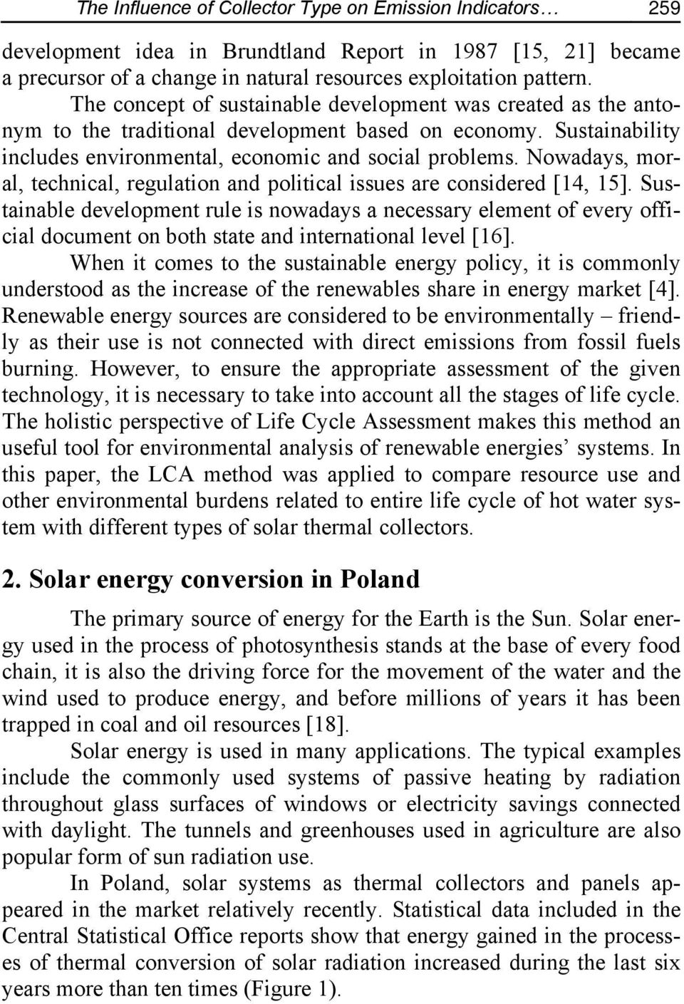 Nowadays, moral, technical, regulation and political issues are considered [14, 15].