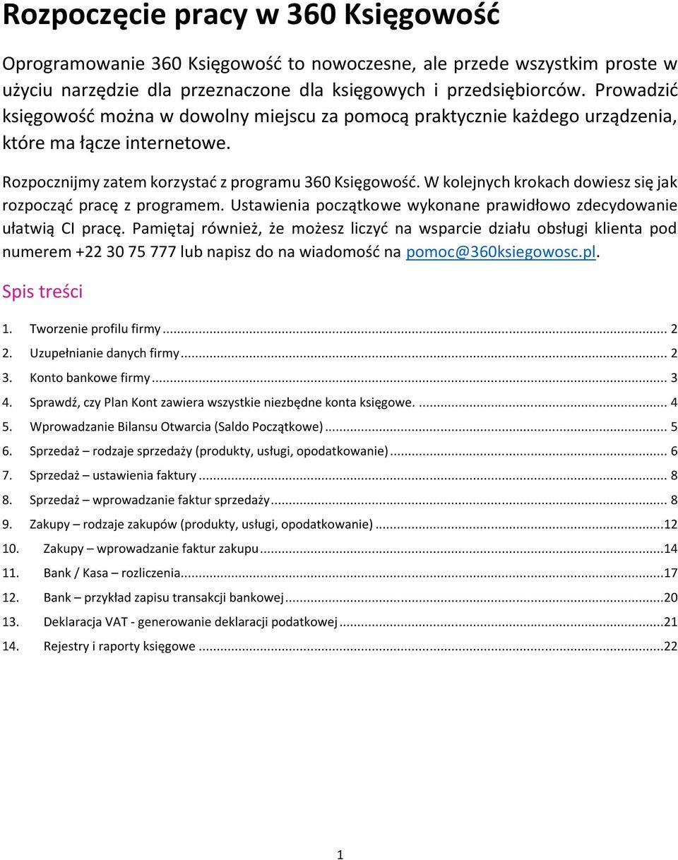 W kolejnych krokach dowiesz się jak rozpocząć pracę z programem. Ustawienia początkowe wykonane prawidłowo zdecydowanie ułatwią CI pracę.