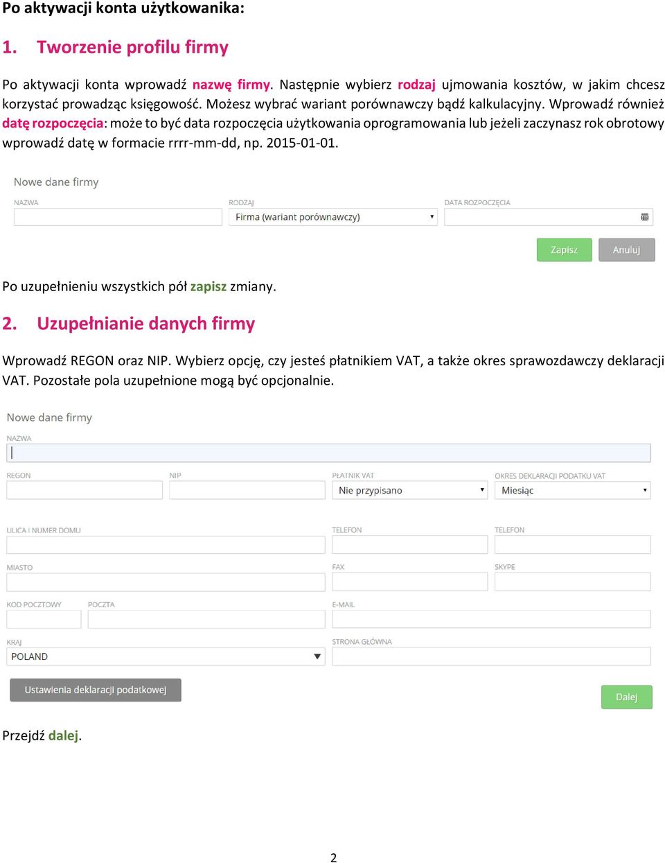 Wprowadź również datę rozpoczęcia: może to być data rozpoczęcia użytkowania oprogramowania lub jeżeli zaczynasz rok obrotowy wprowadź datę w formacie rrrr-mm-dd, np.