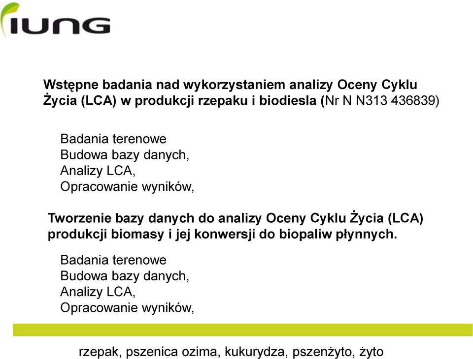 do analizy Oceny Cyklu Życia (LCA) produkcji biomasy i jej konwersji do biopaliw płynnych.