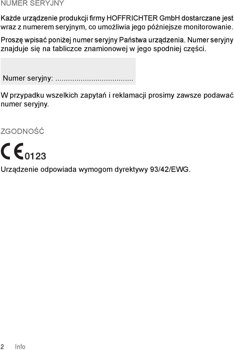 Numer seryjny znajduje się na tabliczce znamionowej w jego spodniej części. Numer seryjny:.