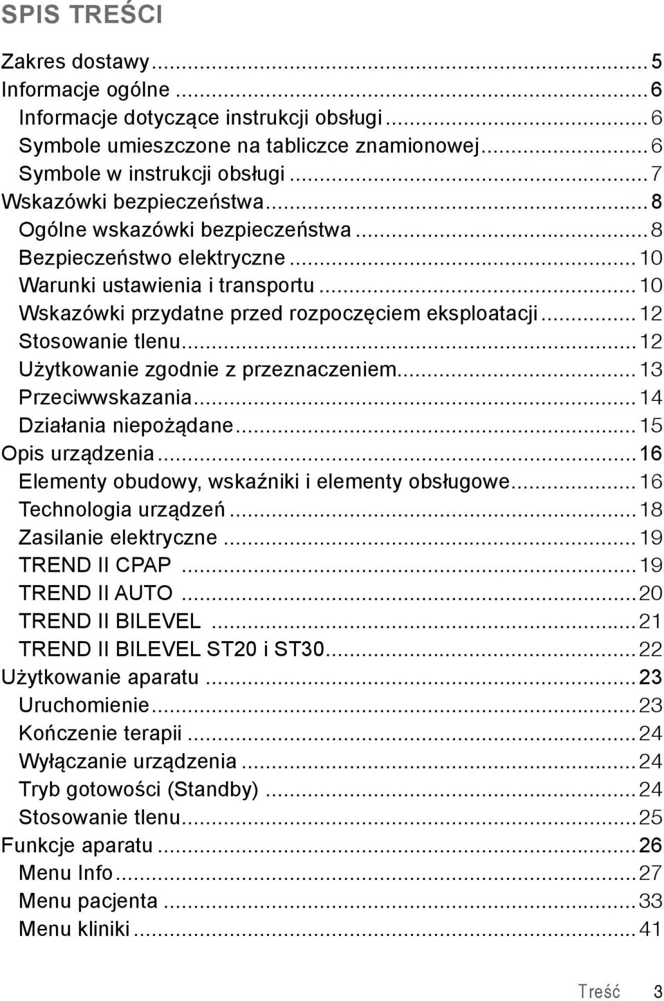 ..12 Stosowanie tlenu...12 Użytkowanie zgodnie z przeznaczeniem...13 Przeciwwskazania...14 Działania niepożądane...15 Opis urządzenia...16 Elementy obudowy, wskaźniki i elementy obsługowe.