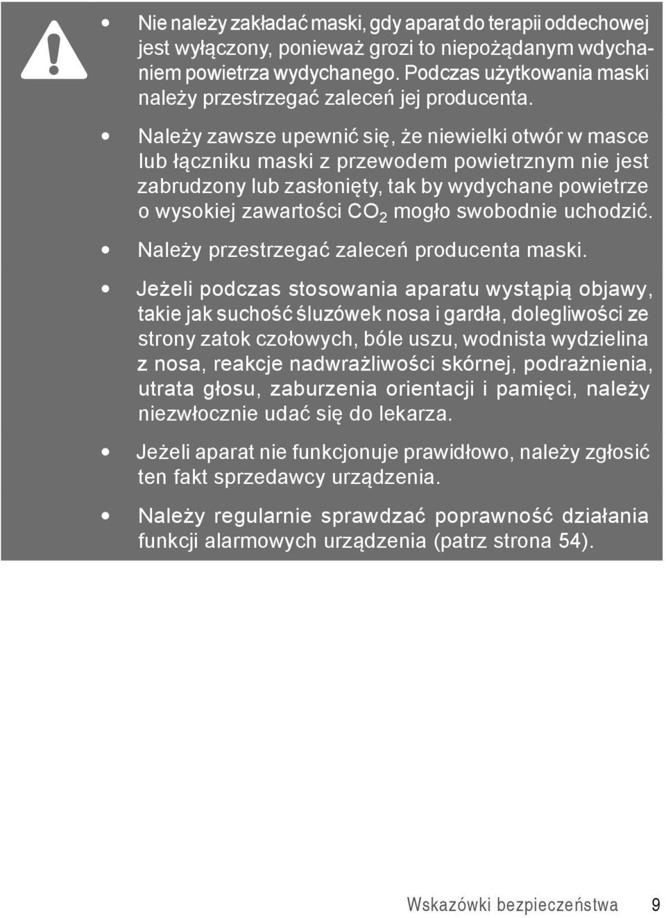 Należy zawsze upewnić się, że niewielki otwór w masce lub łączniku maski z przewodem powietrznym nie jest zabrudzony lub zasłonięty, tak by wydychane powietrze o wysokiej zawartości CO 2 mogło