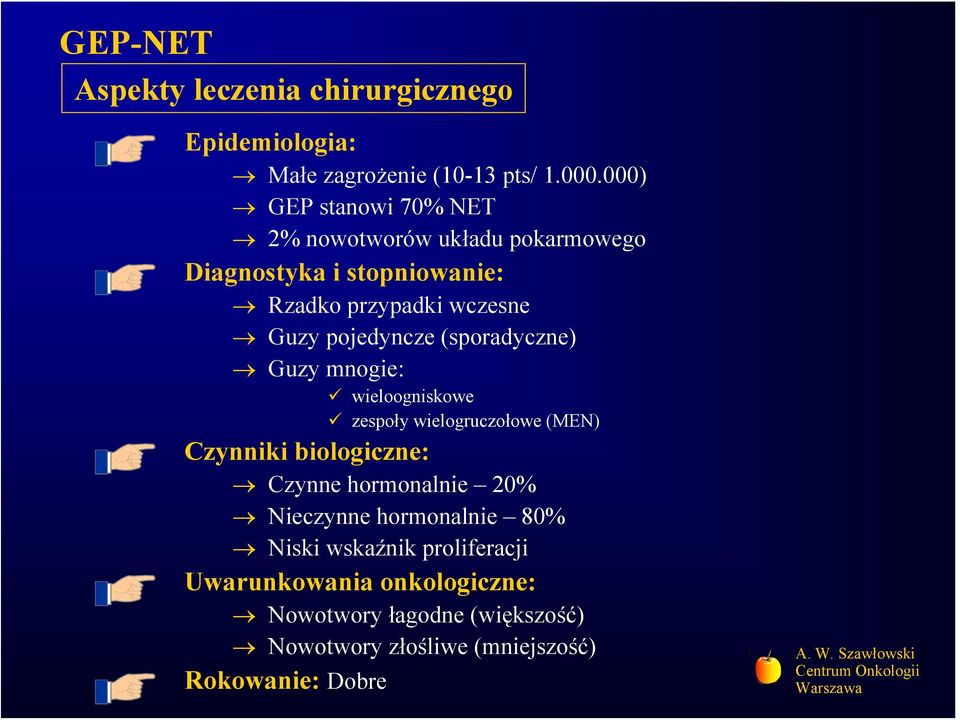 pojedyncze (sporadyczne) Guzy mnogie: wieloogniskowe zespoły wielogruczołowe (MEN) Czynniki biologiczne: Czynne