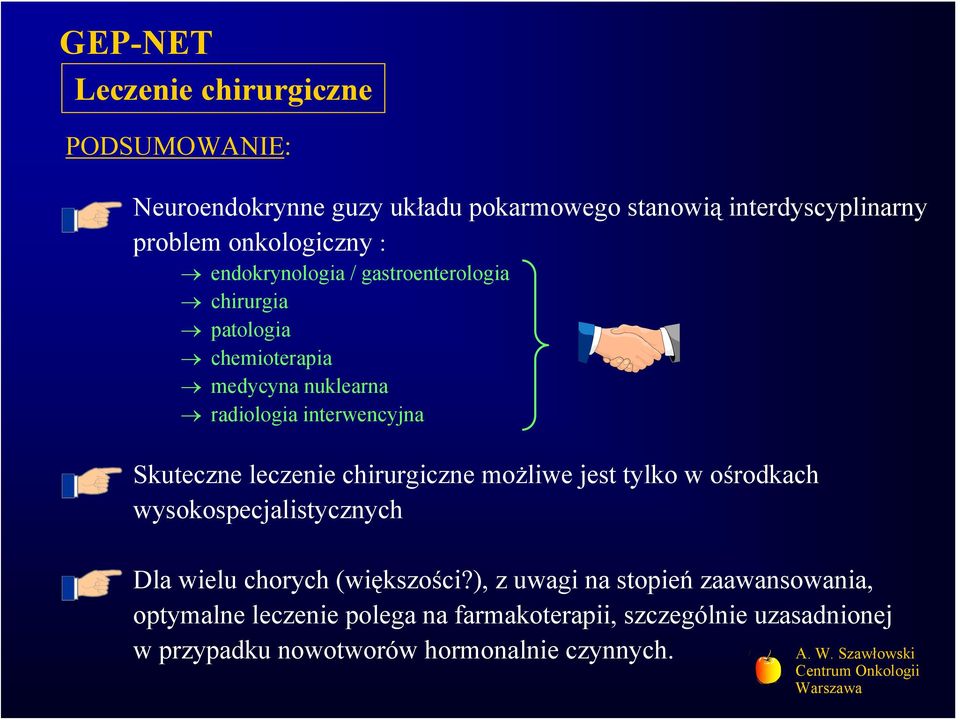 leczenie chirurgiczne możliwe jest tylko w ośrodkach wysokospecjalistycznych Dla wielu chorych (większości?