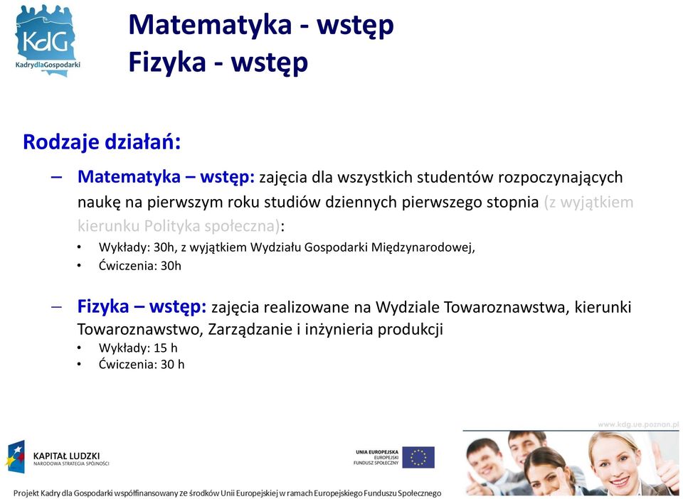 społeczna): Wykłady: 30h, z wyjątkiem Wydziału Gospodarki Międzynarodowej, Ćwiczenia: 30h Fizyka wstęp: zajęcia