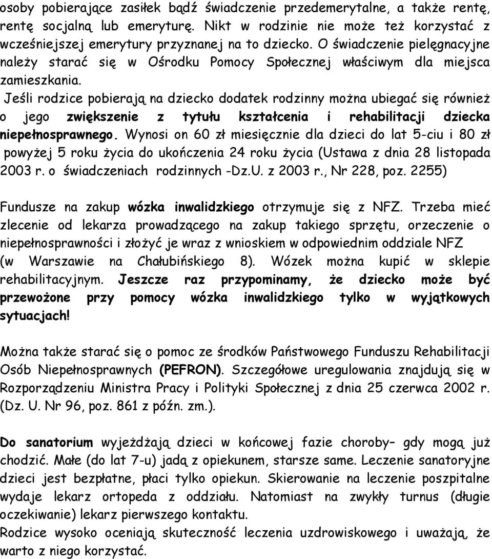 Jeśli rodzice pobierają na dziecko dodatek rodzinny można ubiegać się również o jego zwiększenie z tytułu kształcenia i rehabilitacji dziecka niepełnosprawnego.