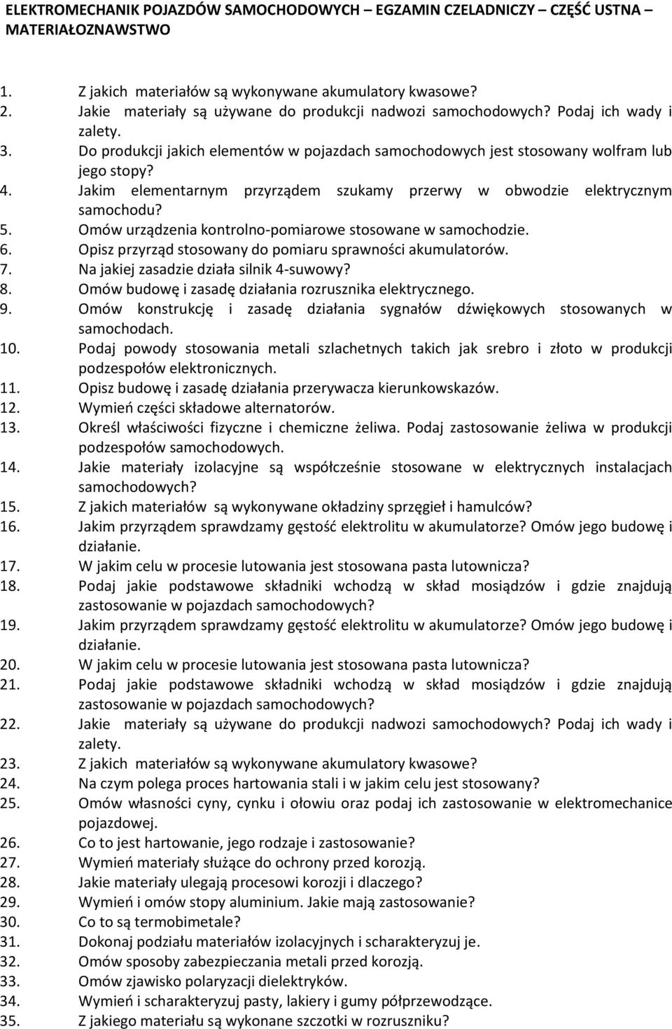 Jakim elementarnym przyrządem szukamy przerwy w obwodzie elektrycznym samochodu? 5. Omów urządzenia kontrolno-pomiarowe stosowane w samochodzie. 6.