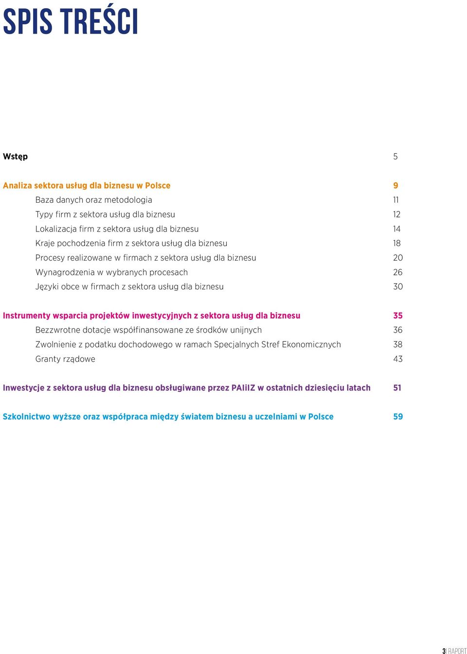 30 Instrumenty wsparcia projektów inwestycyjnych z sektora usług dla biznesu 35 Bezzwrotne dotacje współfinansowane ze środków unijnych 36 Zwolnienie z podatku dochodowego w ramach Specjalnych Stref