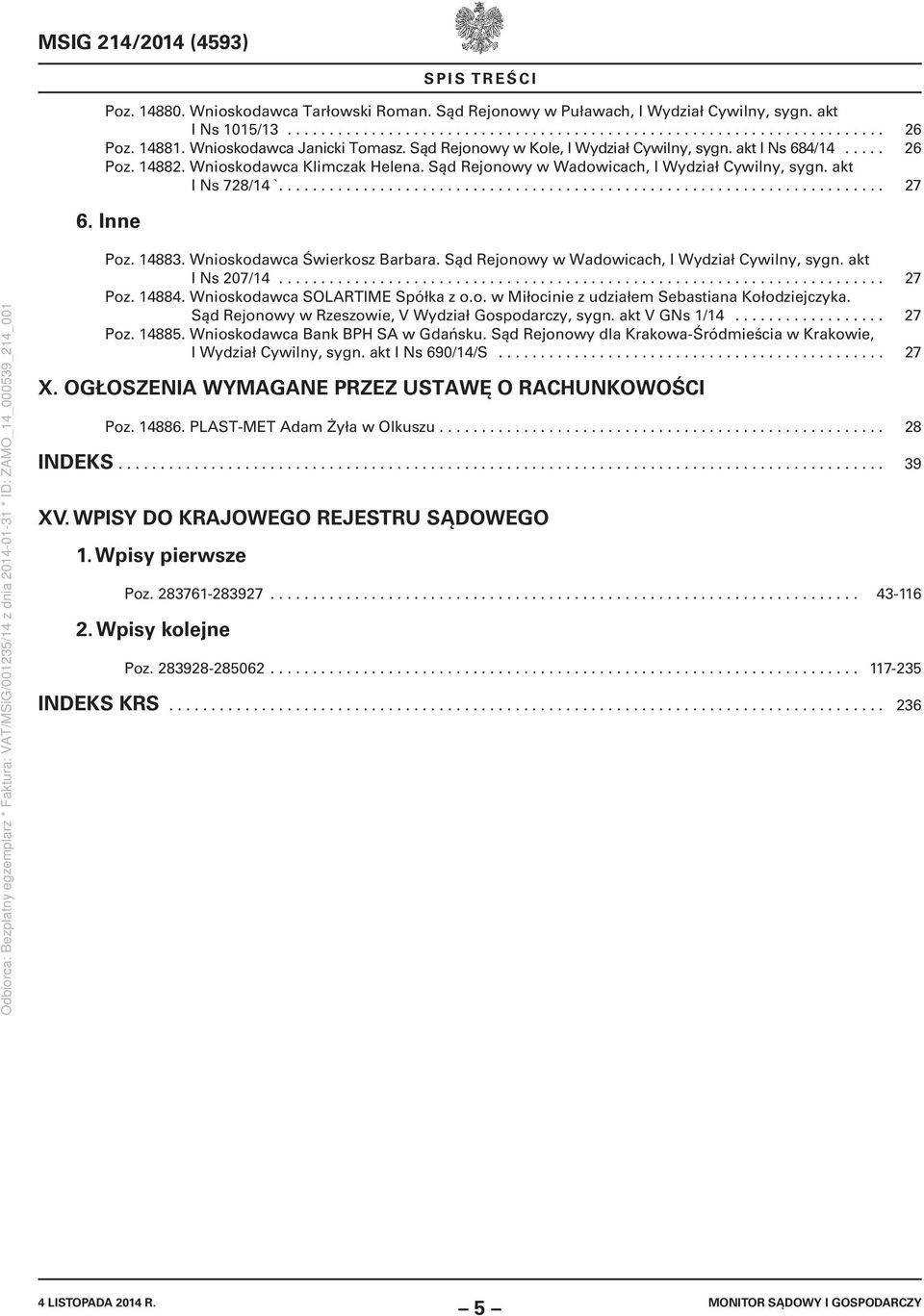 akt I Ns 728/14 `........................................................................ 27 6. Inne Poz. 14883. Wnioskodawca Świerkosz Barbara. Sąd Rejonowy w Wadowicach, I Wydział Cywilny, sygn.