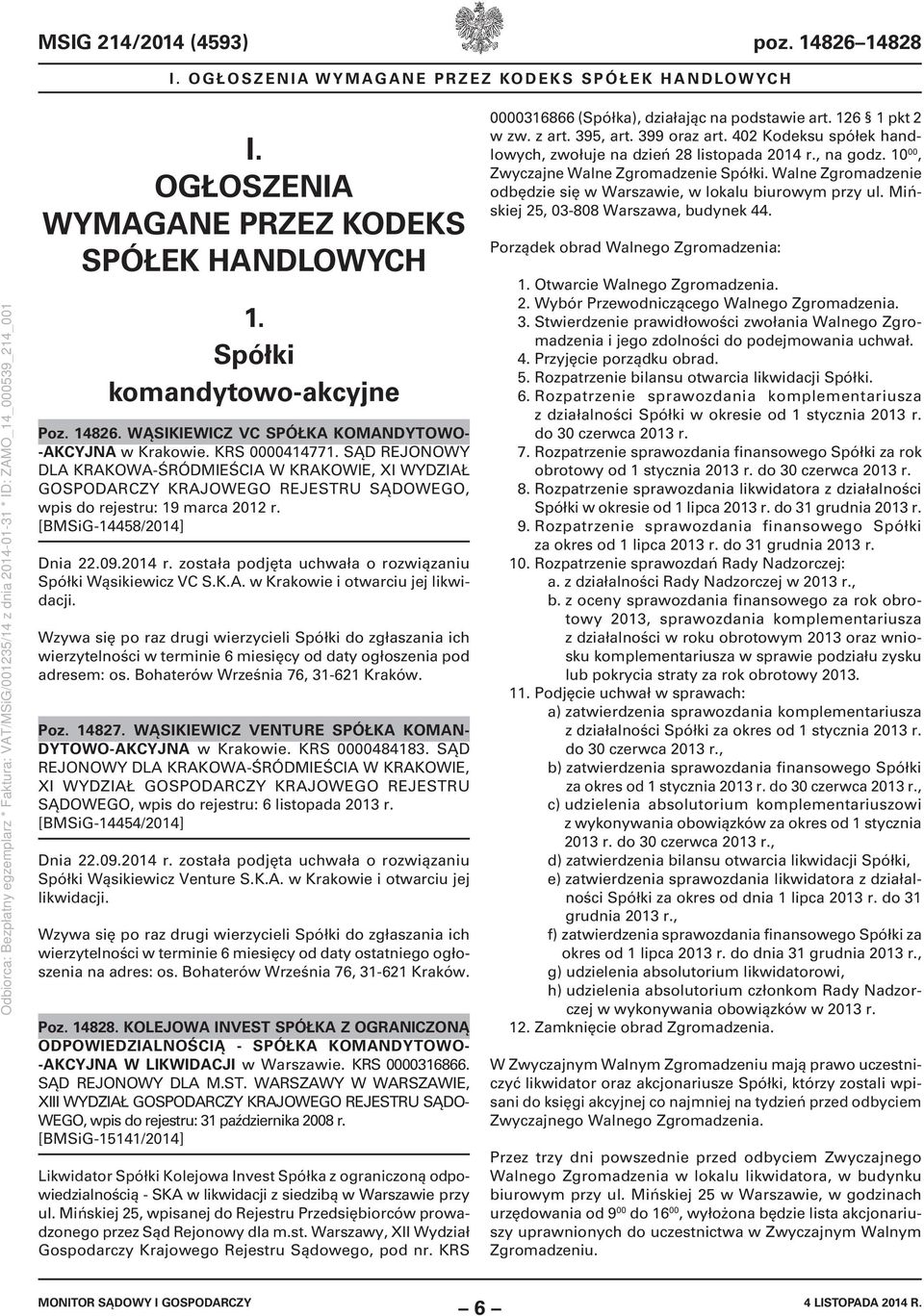 została podjęta uchwała o rozwiązaniu Spółki Wąsikiewicz VC S.K.A. w Krakowie i otwarciu jej likwidacji.
