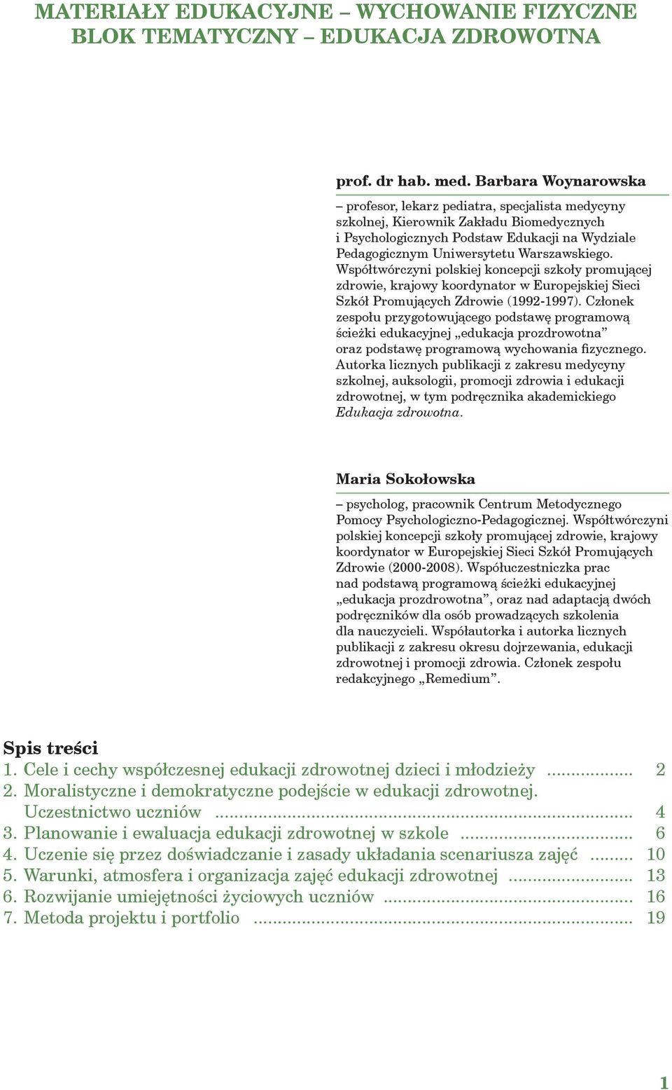 Współtwórczyni polskiej koncepcji szkoły promującej zdrowie, krajowy koordynator w Europejskiej Sieci Szkół Promujących Zdrowie (1992-1997).