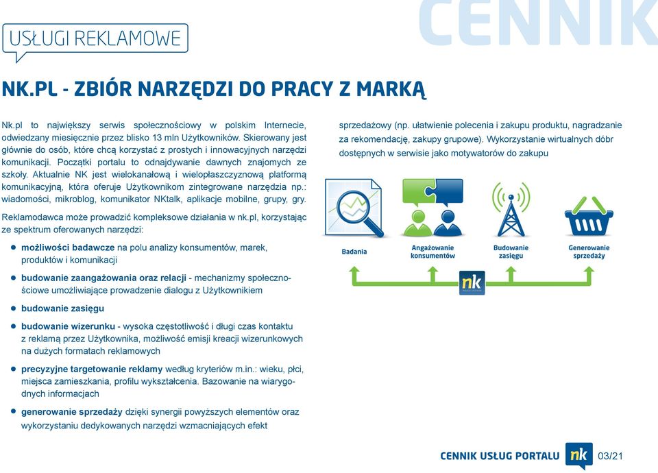 Aktualnie NK jest wielokanałową i wielopłaszczyznową platformą komunikacyjną, która oferuje Użytkownikom zintegrowane narzędzia np.