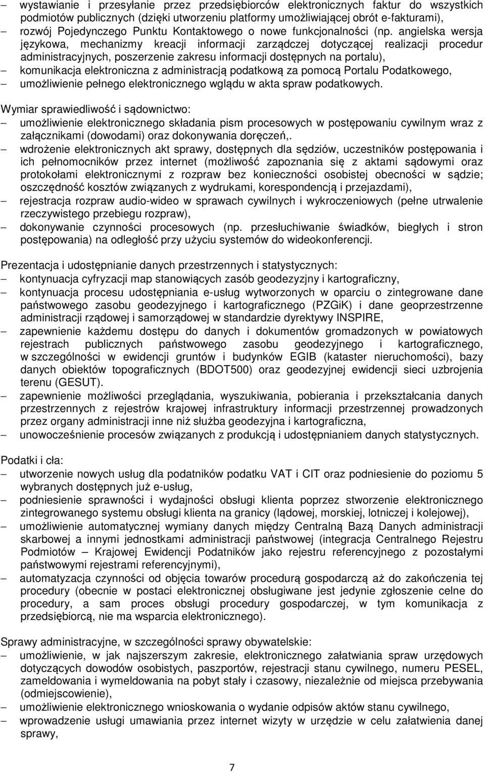 angielska wersja językowa, mechanizmy kreacji informacji zarządczej dotyczącej realizacji procedur administracyjnych, poszerzenie zakresu informacji dostępnych na portalu), komunikacja elektroniczna