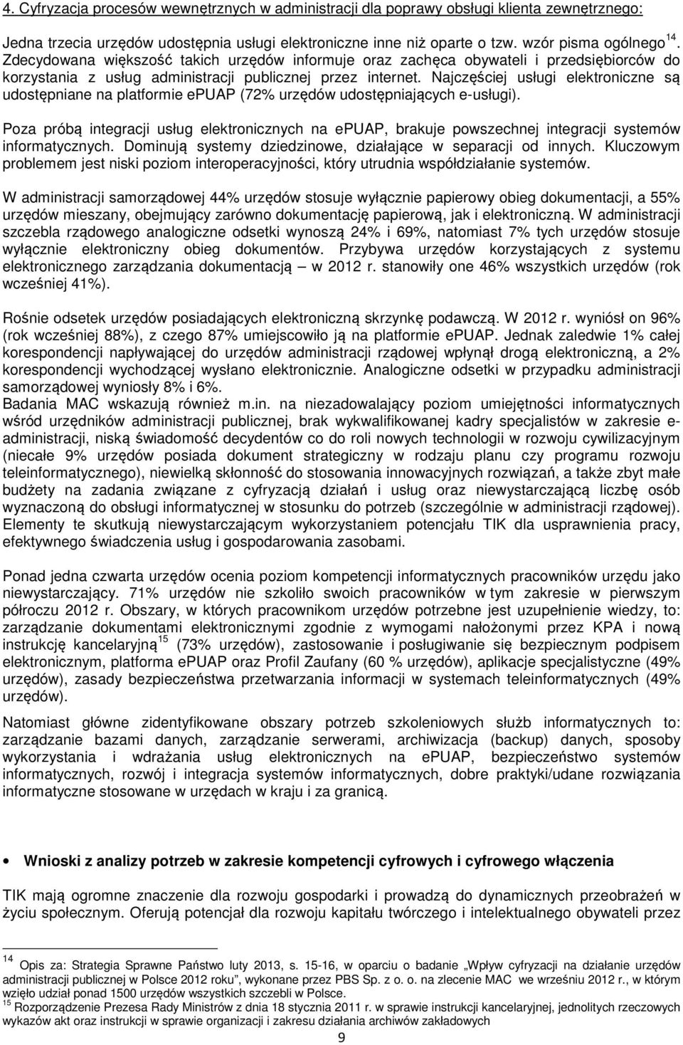 Najczęściej usługi elektroniczne są udostępniane na platformie epuap (72% urzędów udostępniających e-usługi).