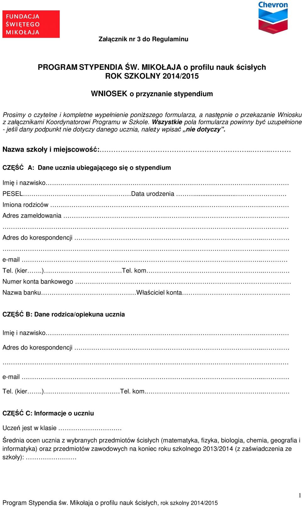 załącznikami Koordynatorowi Programu w Szkole. Wszystkie pola formularza powinny być uzupełnione - jeśli dany podpunkt nie dotyczy danego ucznia, naleŝy wpisać nie dotyczy.