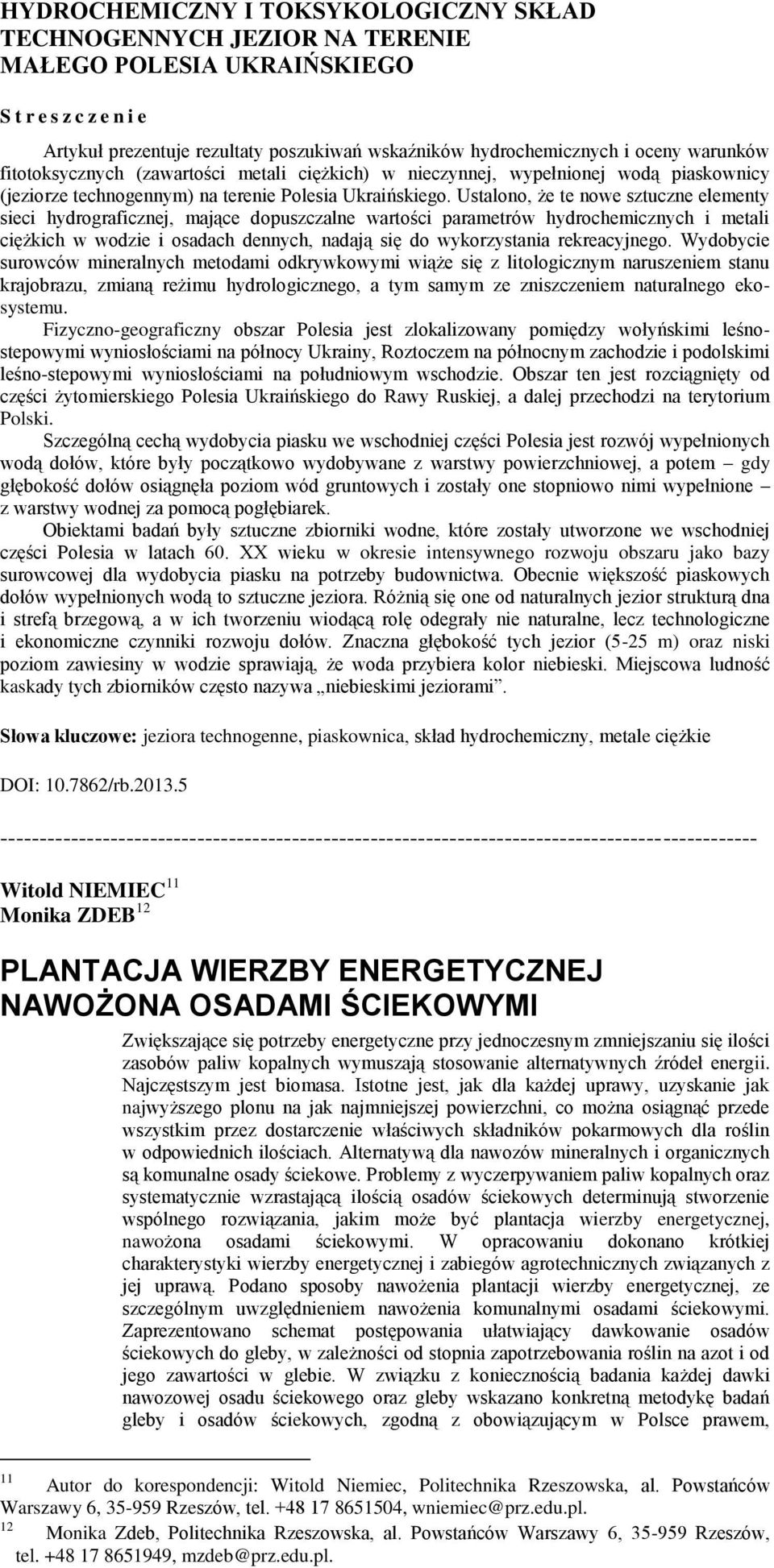 Ustalono, że te nowe sztuczne elementy sieci hydrograficznej, mające dopuszczalne wartości parametrów hydrochemicznych i metali ciężkich w wodzie i osadach dennych, nadają się do wykorzystania