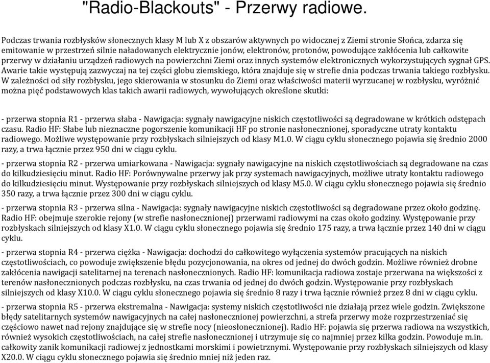 protonów, powodujące zakłócenia lub całkowite przerwy w działaniu urządzeń radiowych na powierzchni Ziemi oraz innych systemów elektronicznych wykorzystujących sygnał GPS.