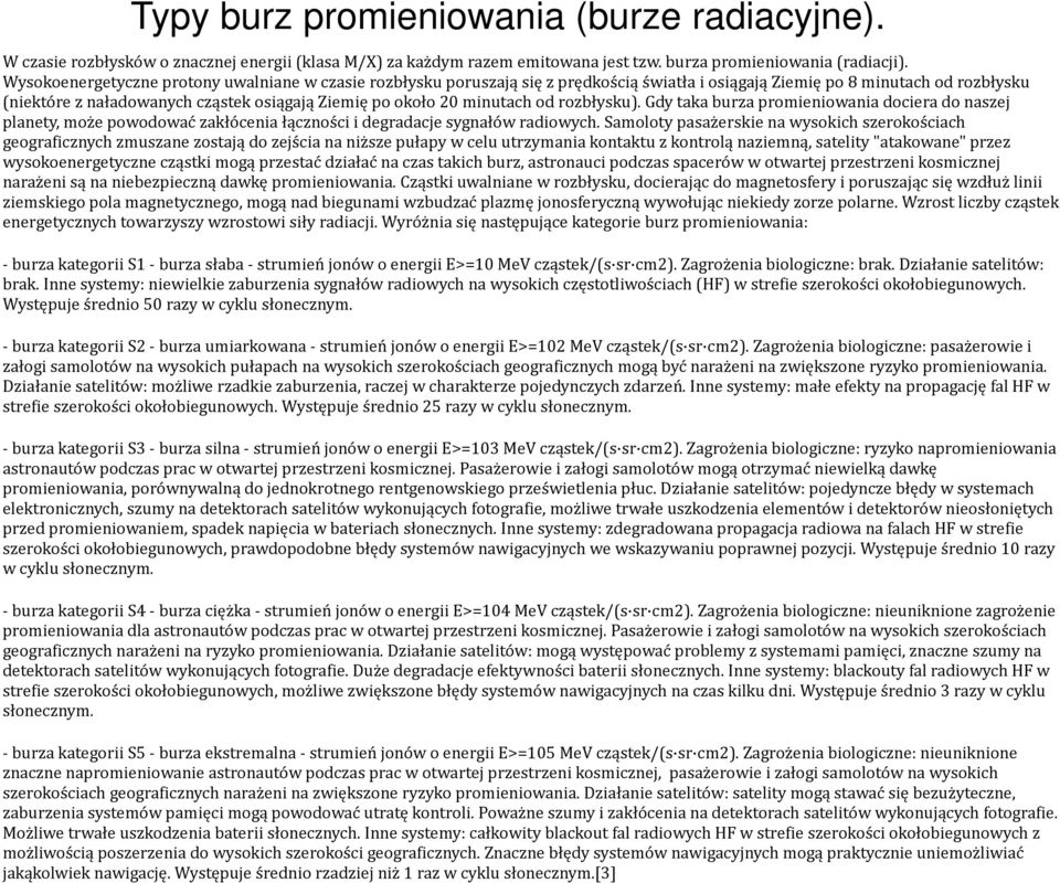 minutach od rozbłysku). Gdy taka burza promieniowania dociera do naszej planety, może powodować zakłócenia łączności i degradacje sygnałów radiowych.