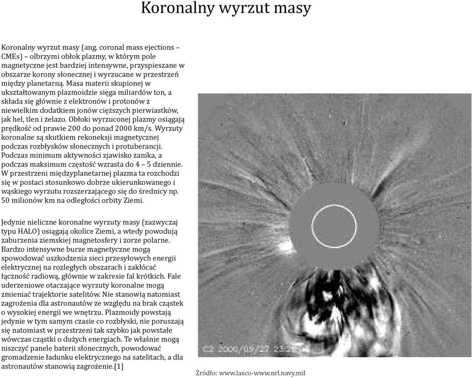 Masa materii skupionej w ukształtowanym plazmoidzie sięga miliardów ton, a składa się głównie z elektronów i protonów z niewielkim dodatkiem jonów cięższych pierwiastków, jak hel, tlen i żelazo.