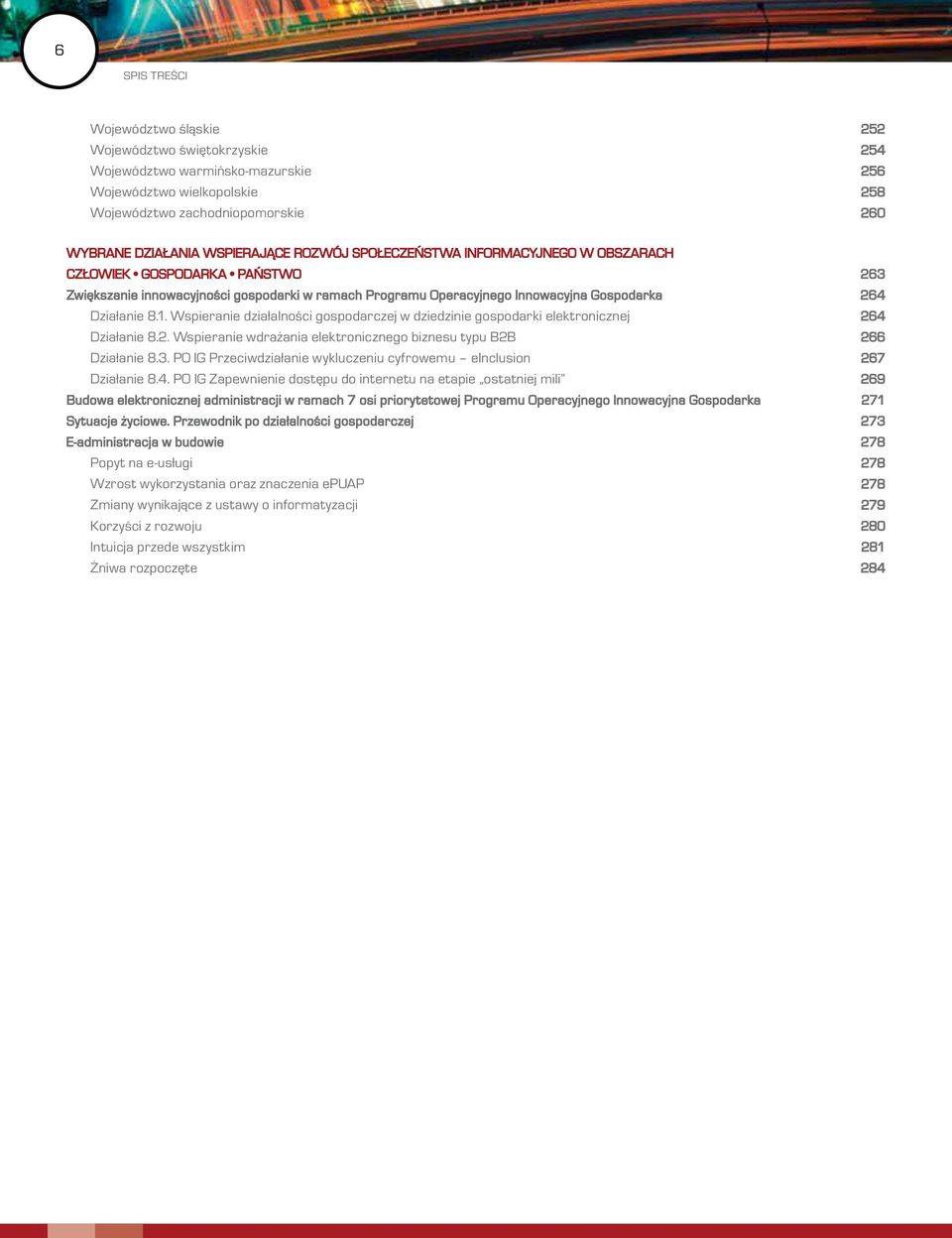 Wspieranie działalności gospodarczej w dziedzinie gospodarki elektronicznej 264 Działanie 8.2. Wspieranie wdrażania elektronicznego biznesu typu B2B 266 Działanie 8.3.