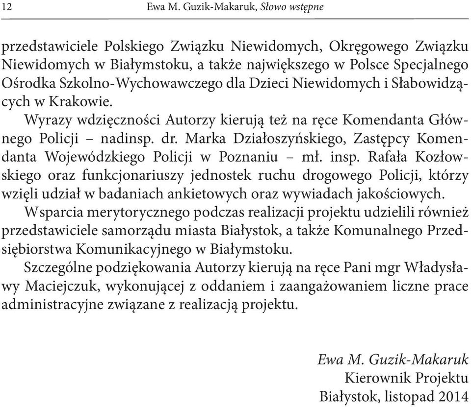 Dzieci Niewidomych i Słabowidzących w Krakowie. Wyrazy wdzięczności Autorzy kierują też na ręce Komendanta Głównego Policji nadinsp. dr.