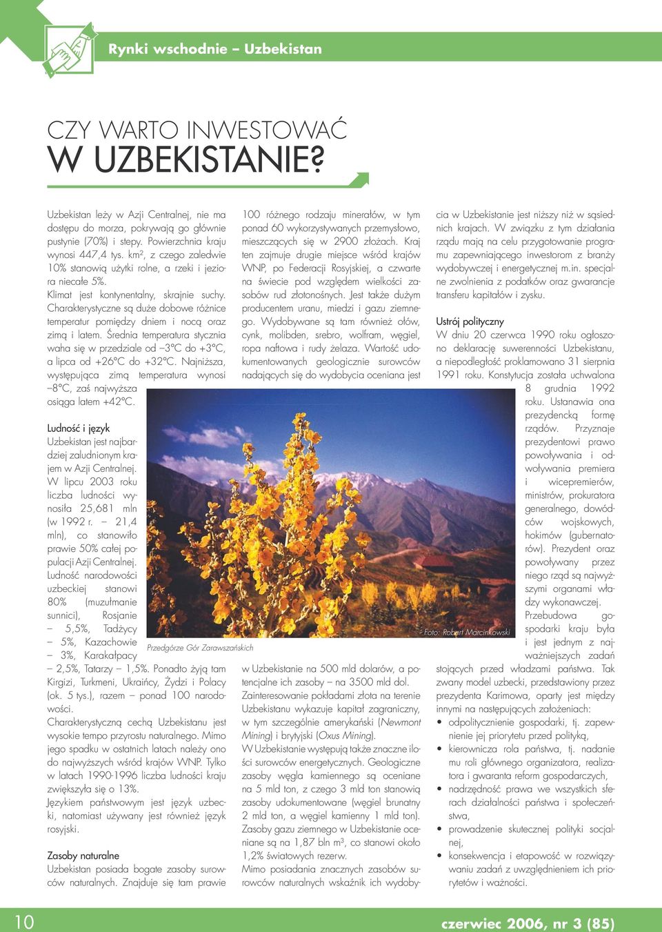 Charakterystyczne są duże dobowe różnice temperatur pomiędzy dniem i nocą oraz zimą i latem. Średnia temperatura stycznia waha się w przedziale od 3 C do +3 C, a lipca od +26 C do +32 C.