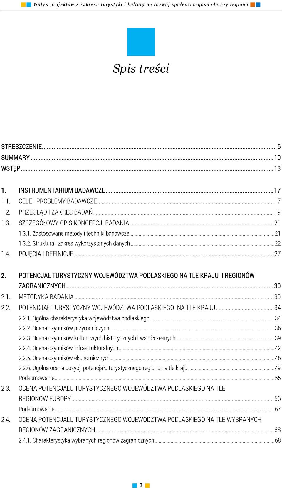 POTENCJAŁ TURYSTYCZNY WOJEWÓDZTWA PODLASKIEGO NA TLE KRAJU I REGIONÓW ZAGRANICZNYCH... 30 2.1. METODYKA BADANIA... 30 2.2. POTENCJAŁ TURYSTYCZNY WOJEWÓDZTWA PODLASKIEGO NA TLE KRAJU... 34 2.2.1. Ogólna charakterystyka województwa podlaskiego.