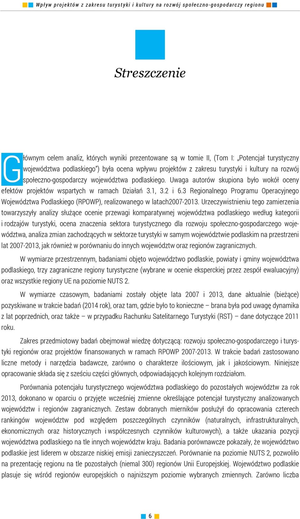 3 Regionalnego Programu Operacyjnego Województwa Podlaskiego (RPOWP), realizowanego w latach2007-2013.