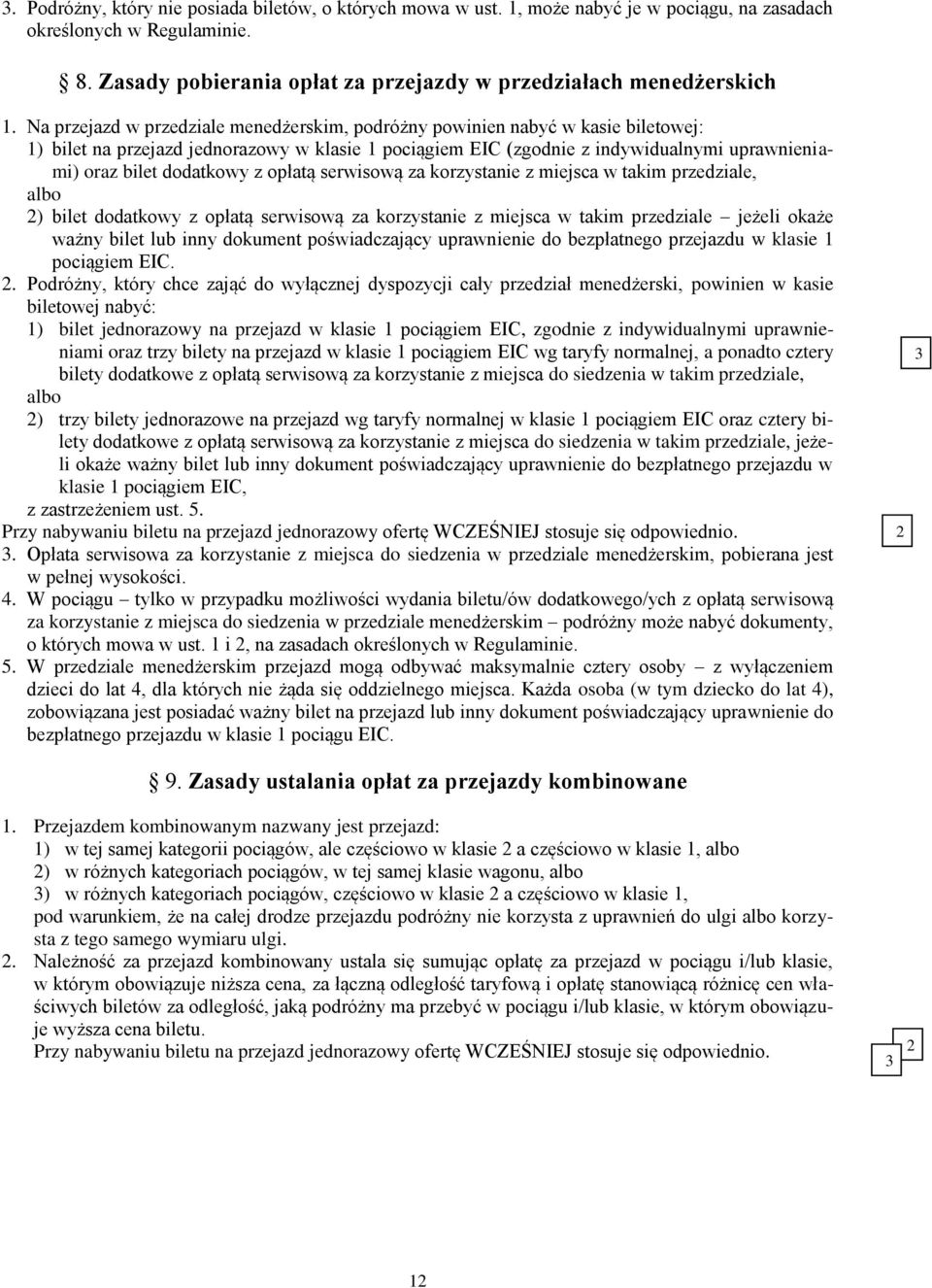 dodatkowy z opłatą serwisową za korzystanie z miejsca w takim przedziale, albo 2) bilet dodatkowy z opłatą serwisową za korzystanie z miejsca w takim przedziale jeżeli okaże ważny bilet lub inny