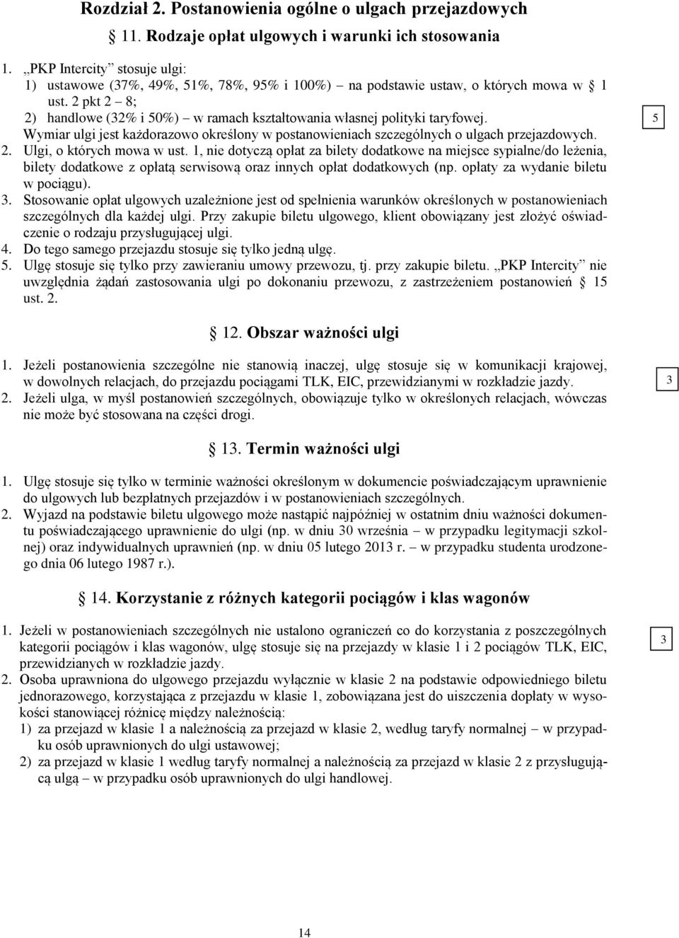 2 pkt 2 8; 2) handlowe (32% i 50%) w ramach kształtowania własnej polityki taryfowej. Wymiar ulgi jest każdorazowo określony w postanowieniach szczególnych o ulgach przejazdowych. 2. Ulgi, o których mowa w ust.