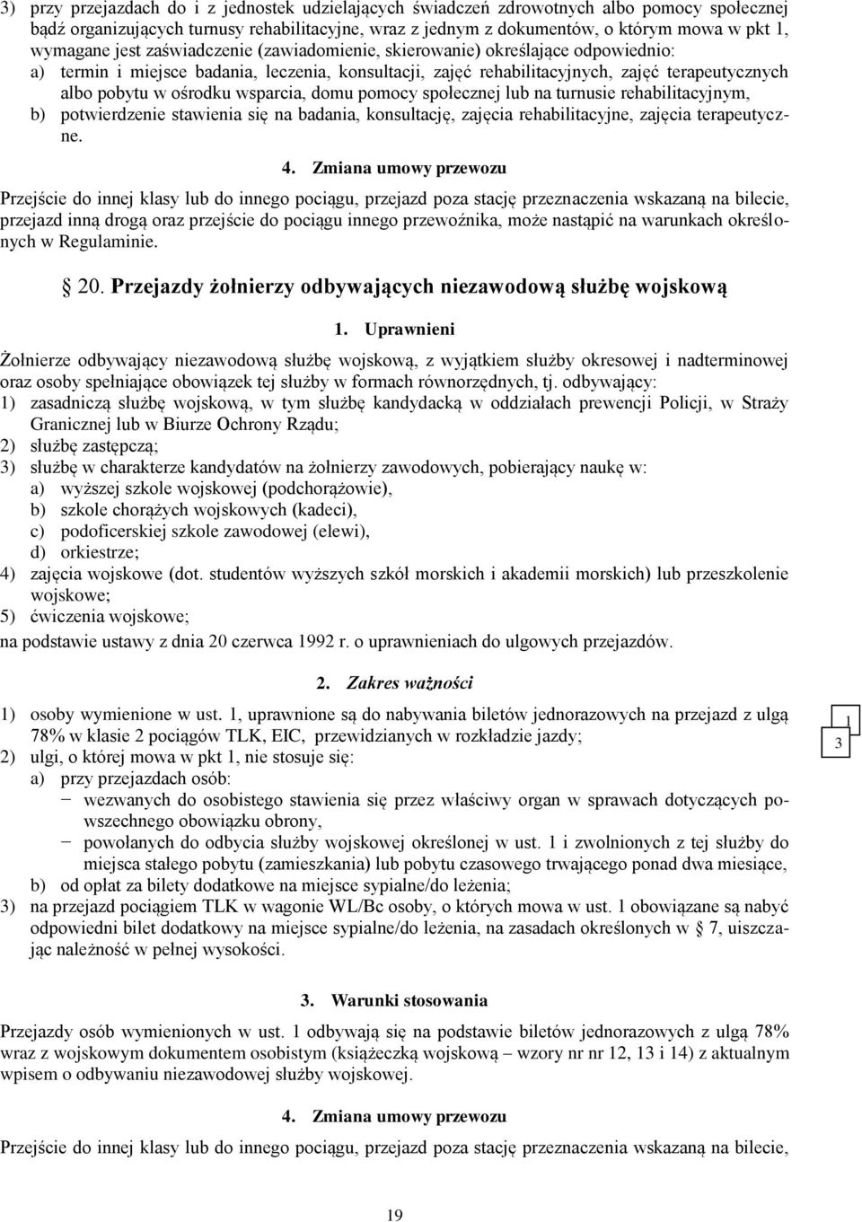 ośrodku wsparcia, domu pomocy społecznej lub na turnusie rehabilitacyjnym, b) potwierdzenie stawienia się na badania, konsultację, zajęcia rehabilitacyjne, zajęcia terapeutyczne. 4.