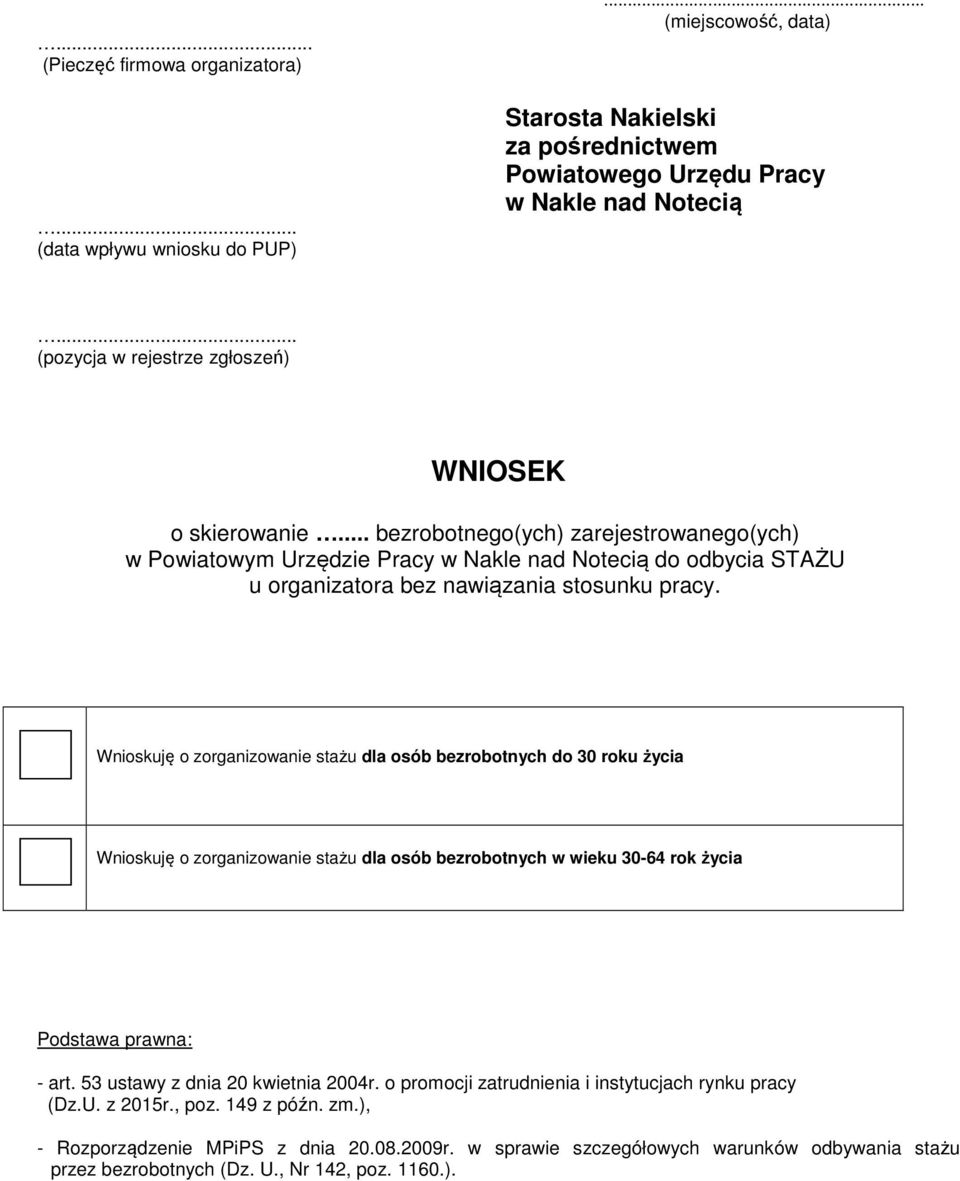 .. bezrobotnego(ych) zarejestrowanego(ych) w Powiatowym Urzędzie Pracy w Nakle nad Notecią do odbycia STAŻU u organizatora bez nawiązania stosunku pracy.