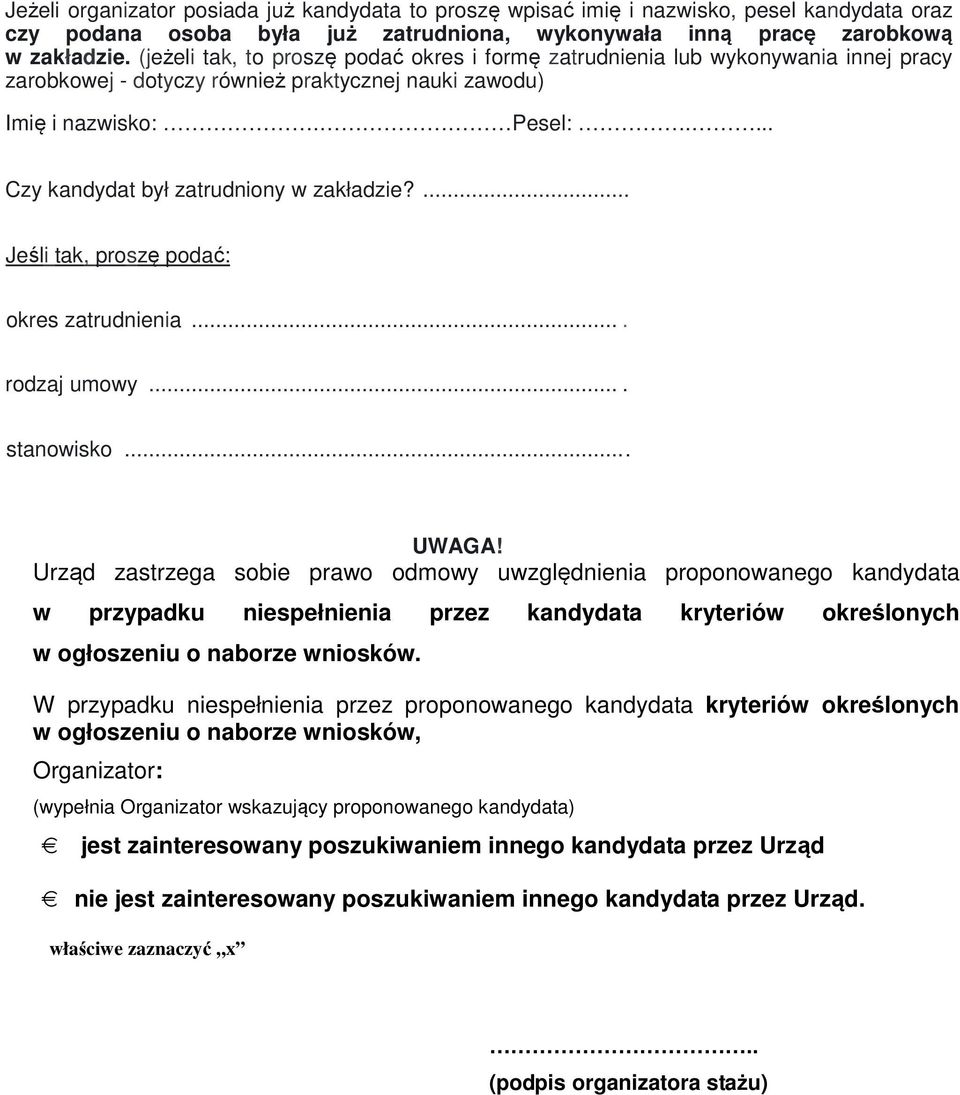 ... Czy kandydat był zatrudniony w zakładzie?... Jeśli tak, proszę podać: okres zatrudnienia.... rodzaj umowy.... stanowisko.... UWAGA!