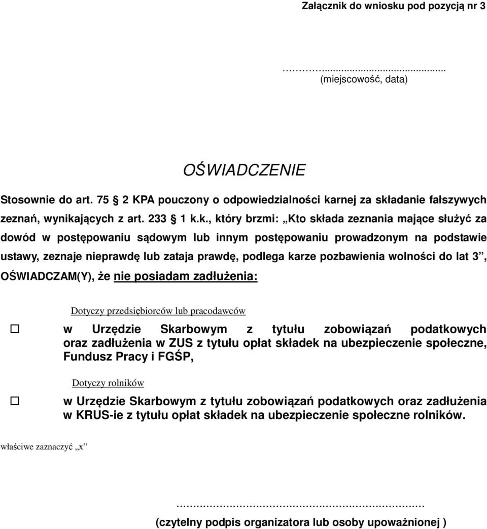 pod pozycją nr 3... (miejscowość, data) OŚWIADCZENIE Stosownie do art. 75 2 KPA pouczony o odpowiedzialności ka